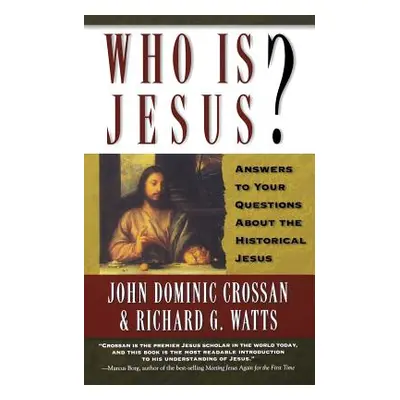 "Who is Jesus?: Answers to Your Questions about the Historical Jesus" - "" ("Crossan John Domini