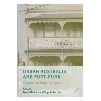 "Urban Australia and Post-Punk: Exploring Dogs in Space" - "" ("Nichols David")