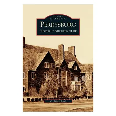 "Perrysburg: Historic Architecture" - "" ("Boyd C. Robert")