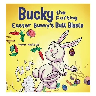 "Bucky the Farting Easter Bunny's Butt Blasts: A Funny Rhyming, Early Reader Story For Kids and 