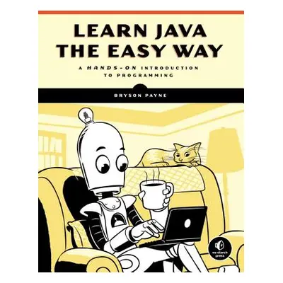 "Learn Java the Easy Way: A Hands-On Introduction to Programming" - "" ("Payne Bryson")