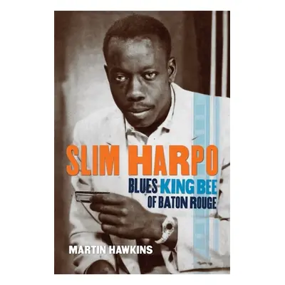 "Slim Harpo: Blues King Bee of Baton Rouge" - "" ("Hawkins Martin")