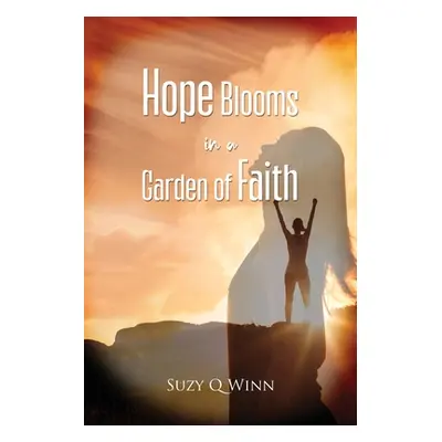 "Hope Blooms in a Garden of Faith" - "" ("Winn Suzy Q.")