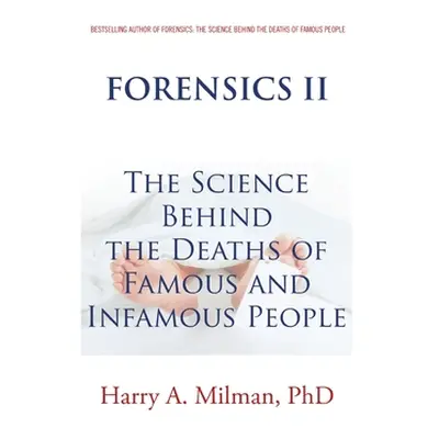 "Forensics II: The Science Behind the Deaths of Famous and Infamous People" - "" ("Milman Harry 