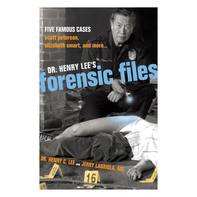 "Dr. Henry Lee's Forensic Files: Five Famous Cases Scott Peterson, Elizabeth Smart, and more..."