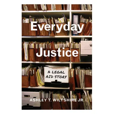 "Everyday Justice: A Legal Aid Story" - "" ("Wiltshire Ashley")