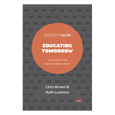 "Educating Tomorrow: Learning for the Post-Pandemic World" - "" ("Brown Chris")