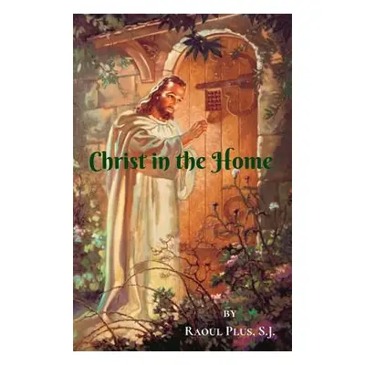 "Christ in the Home" - "" ("Plus S. J. Raoul")