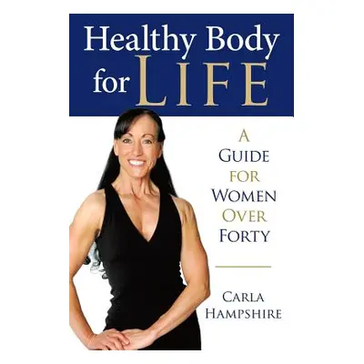 "Healthy Body for Life: A Guide for Women Over Forty" - "" ("Hampshire Carla")