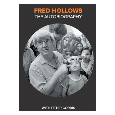 "Fred Hollows: The Autobiography" - "" ("Hollows Fred")