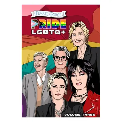 "Female Force: Pride LGBTQ+: Ellen DeGeneres, Joan Jett, Kristen Stewart, Jane Lynch and Rosie O