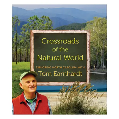 "Crossroads of the Natural World: Exploring North Carolina with Tom Earnhardt" - "" ("Earnhardt 