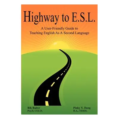 "Highway to E.S.L.: A User-Friendly Guide to Teaching English as a Second Language" - "" ("Dang 