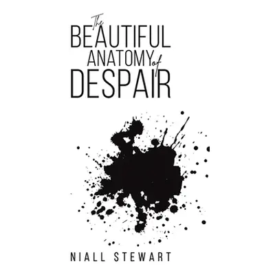 "The Beautiful Anatomy of Despair" - "" ("Stewart Niall")