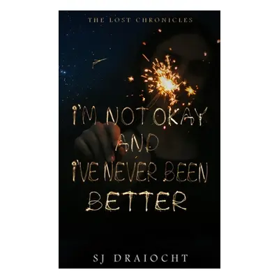 "I'm Not Okay And I've Never Been Better" - "" ("Draocht Sj")