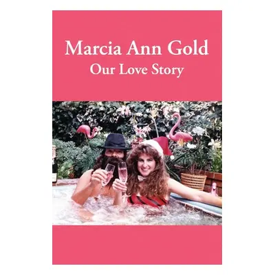 "Marcia Ann Gold: Our Love Story" - "" ("Gold Bob")