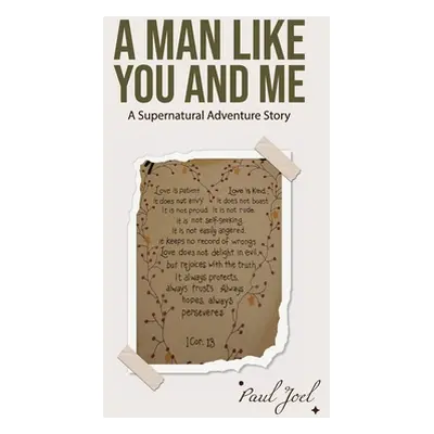 "A Man Like You And Me: A Supernatural Adventure Story" - "" ("Joel Paul")