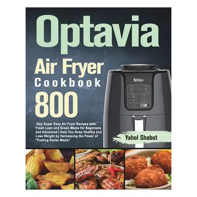 "Optavia Air Fryer Cookbook 2021-2022: 800-Day Super Easy Air Fryer Recipes with Fresh Lean and 