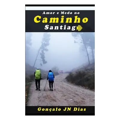 "Amor E Medo No Caminho Santiago: Um Thriller Psicolgico" - "" ("Dias Gonalo Jn")