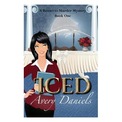 "Iced: A Resort to Murder Mystery" - "" ("Daniels Avery")