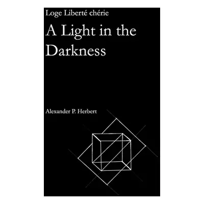 "Loge Libert chrie: A Light in the Darkness" - "" ("Herbert Alexander P.")