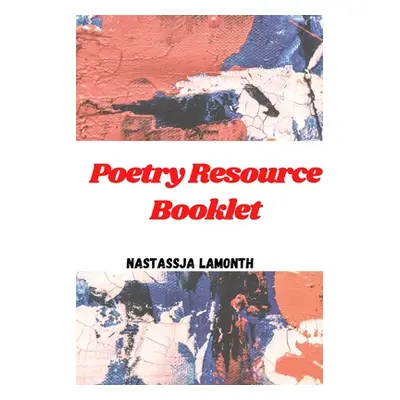 "Poetry Resource Booklet" - "" ("Lamonth Nastassja")