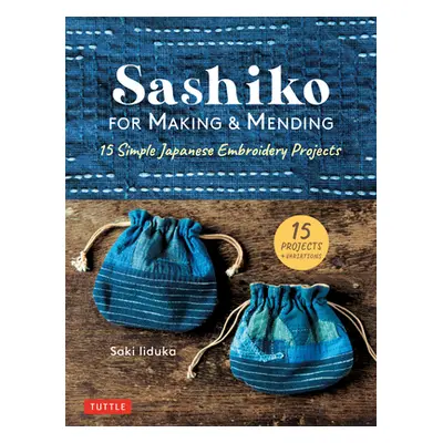 "Sashiko for Making & Mending: 15 Simple Japanese Embroidery Projects" - "" ("Iiduka Saki")