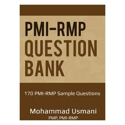 "Pmi-Rmp Question Bank: 170 Pmi-Rmp Exam Sample Questions" - "" ("Usmani Mohammad Fahad")