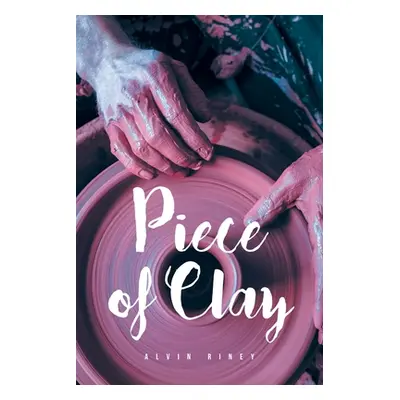 "Piece of Clay" - "" ("Riney Alvin")