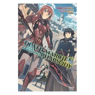 "Death March to the Parallel World Rhapsody, Vol. 16 (Light Novel)" - "" ("Ainana Hiro")