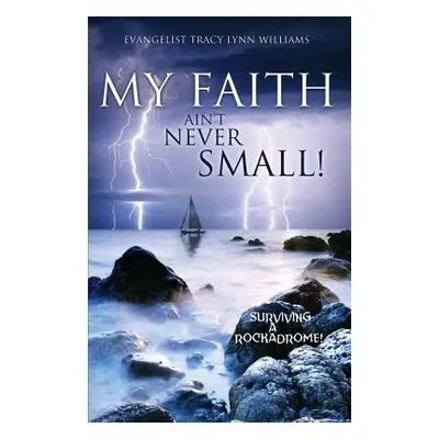 "My Faith Ain't Never Small!" - "" ("Williams Evangelist Tracy Lynn")