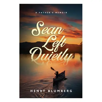 "Sean Left Quietly: A Father's Memoir" - "" ("Blumberg Henry")