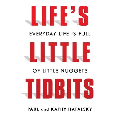 "Life's Little Tidbits" - "" ("Hatalsky Paul")