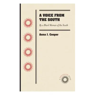 "A Voice from the South: By a Black Woman of the South" - "" ("Cooper Anna J.")