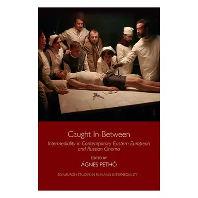 "Caught In-Between: Intermediality in Contemporary Eastern European and Russian Cinema" - "" ("P