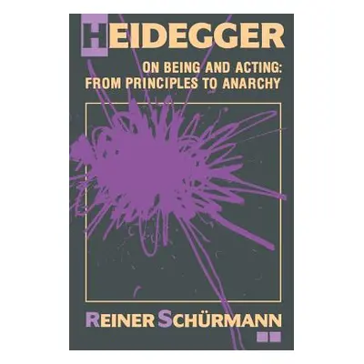 "Heidegger on Being and Acting: From Principles to Anarchy" - "" ("Schrmann Reiner")