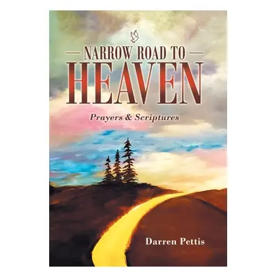 "Narrow Road to Heaven: Prayers & Scriptures" - "" ("Pettis Darren")