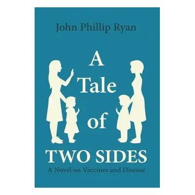 "A Tale of Two Sides: A Novel on Vaccines and Disease" - "" ("Ryan John Phillip")