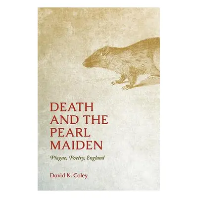 "Death and the Pearl Maiden: Plague, Poetry, England" - "" ("Coley David K.")