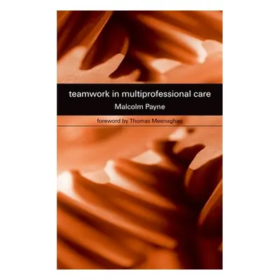 "Teamwork in Multiprofessional Care" - "" ("Payne Malcolm")