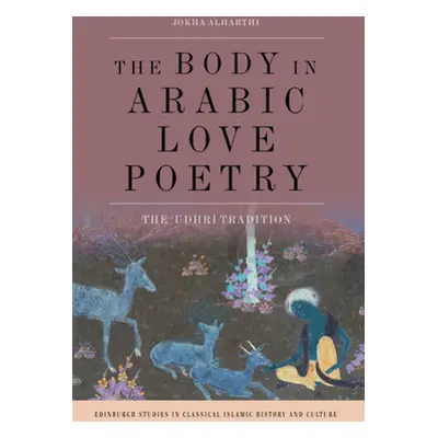 "The Body in Arabic Love Poetry: The 'Udhri Tradition" - "" ("Alharthi Jokha")