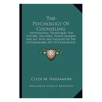 "The Psychology of Counseling: Professional Techniques for Pastors, Teachers, Youth Leaders and 