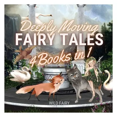 "Deeply Moving Fairy Tales: 4 Books in 1" - "" ("Fairy Wild")