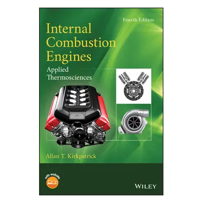 "Internal Combustion Engines: Applied Thermosciences" - "" ("Kirkpatrick Allan T.")