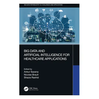 "Big Data and Artificial Intelligence for Healthcare Applications" - "" ("Saxena Ankur")