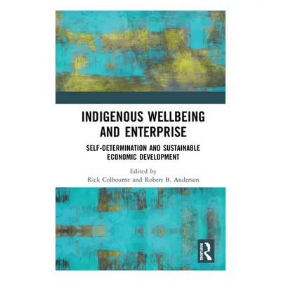 "Indigenous Wellbeing and Enterprise: Self-Determination and Sustainable Economic Development" -