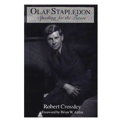 "Olaf Stapledon: Speaking for the Future" - "" ("Crossley Robert")