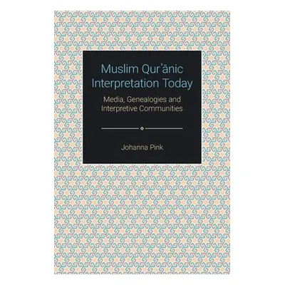 "Muslim Qurʾānic Interpretation Today: Media, Genealogies and Interpretive Communities" - "" ("P