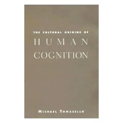 "The Cultural Origins of Human Cognition" - "" ("Tomasello Michael")