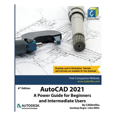 "AutoCAD 2021: A Power Guide for Beginners and Intermediate Users" - "" ("Dogra Sandeep")